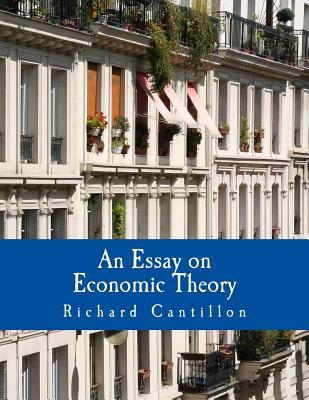 An Essay on Economic Theory (Large Print Edition): An English translation of the author's Essai sur la Nature du Commerce en Gnral