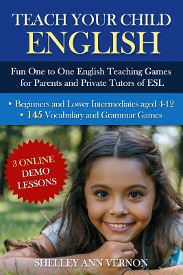 Teach Your Child English: Fun One to One English Teaching Games For Parents and Private Tutors of ESL