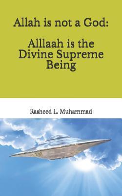 Allah is not a God: Alllaah Is The Supreme Being