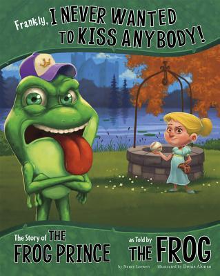 Frankly, I Never Wanted to Kiss Anybody!: The Story of the Frog Prince as Told by the Frog