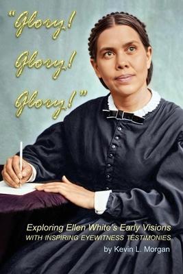 Glory! Glory! Glory!: Exploring Ellen White's Early Visions Subscription