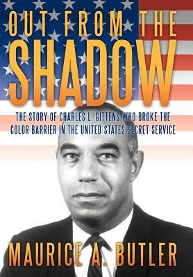 Out from the Shadow: The Story of Charles L. Gittens Who Broke the Color Barrier in the United States Secret Service