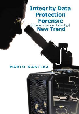 Integrity Data Protection Forensic: [Computer Forensic Technology] New Trend