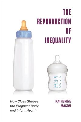 The Reproduction of Inequality: How Class Shapes the Pregnant Body and Infant Health