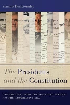 The Presidents and the Constitution, Volume One: From the Founding Fathers to the Progressive Era