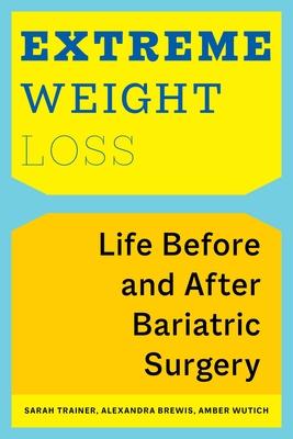 Extreme Weight Loss: Life Before and After Bariatric Surgery