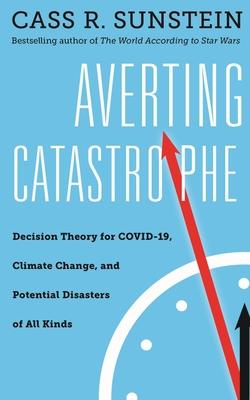 Averting Catastrophe: Decision Theory for Covid-19, Climate Change, and Potential Disasters of All Kinds