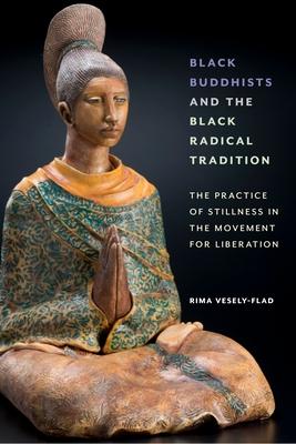Black Buddhists and the Black Radical Tradition: The Practice of Stillness in the Movement for Liberation Subscription