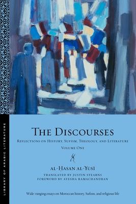 The Discourses: Reflections on History, Sufism, Theology, and Literature--Volume One