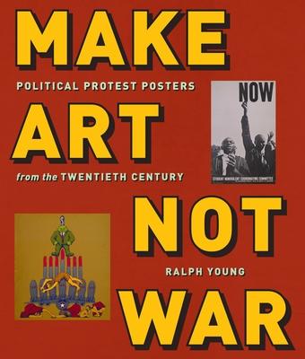 Make Art Not War: Political Protest Posters from the Twentieth Century