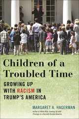 Children of a Troubled Time: Growing Up with Racism in Trump's America Subscription