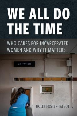 We All Do the Time: Who Cares for Incarcerated Women and Why It Matters Subscription
