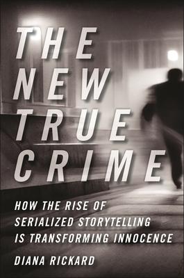 The New True Crime: How the Rise of Serialized Storytelling Is Transforming Innocence