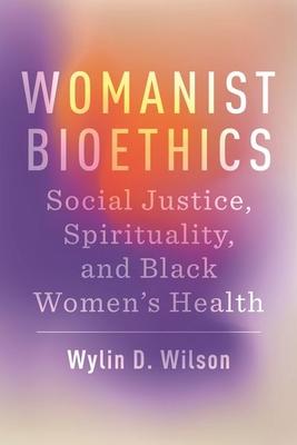 Womanist Bioethics: Social Justice, Spirituality, and Black Women's Health Subscription