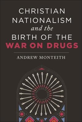 Christian Nationalism and the Birth of the War on Drugs