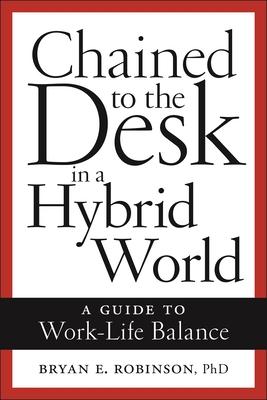 Chained to the Desk in a Hybrid World: A Guide to Work-Life Balance