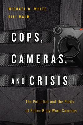 Cops, Cameras, and Crisis: The Potential and the Perils of Police Body-Worn Cameras