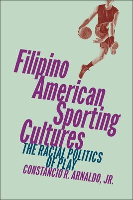 Filipino American Sporting Cultures: The Racial Politics of Play Subscription