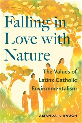 Falling in Love with Nature: The Values of Latinx Catholic Environmentalism