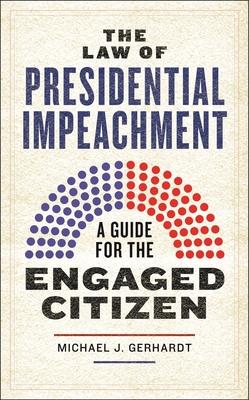 The Law of Presidential Impeachment: A Guide for the Engaged Citizen