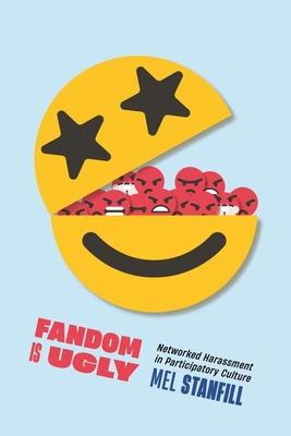 Fandom Is Ugly: Networked Harassment in Participatory Culture