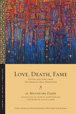 Love, Death, Fame: Poetry and Lore from the Emirati Oral Tradition