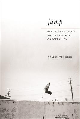 Jump: Black Anarchism and Antiblack Carcerality