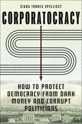 Corporatocracy: How to Protect Democracy from Dark Money and Corrupt Politicians