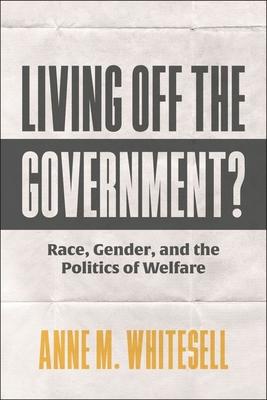 Living Off the Government?: Race, Gender, and the Politics of Welfare