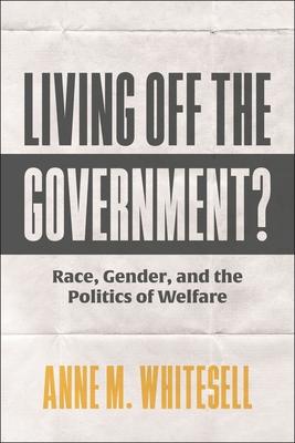 Living Off the Government?: Race, Gender, and the Politics of Welfare