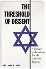 The Threshold of Dissent: A History of American Jewish Critics of Zionism Subscription