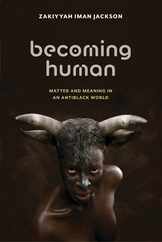 Becoming Human: Matter and Meaning in an Antiblack World Subscription