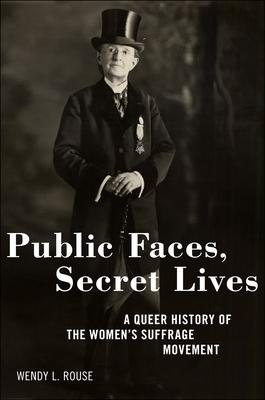 Public Faces, Secret Lives: A Queer History of the Women's Suffrage Movement