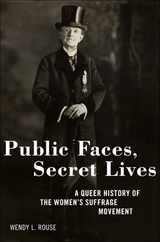 Public Faces, Secret Lives: A Queer History of the Women's Suffrage Movement Subscription