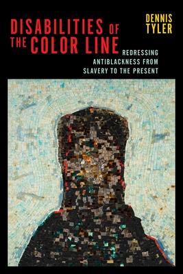 Disabilities of the Color Line: Redressing Antiblackness from Slavery to the Present