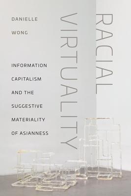 Racial Virtuality: Information Capitalism and the Suggestive Materiality of Asianness Subscription
