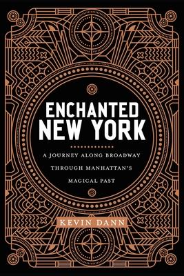 Enchanted New York: A Journey Along Broadway Through Manhattan's Magical Past