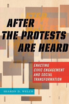 After the Protests Are Heard: Enacting Civic Engagement and Social Transformation