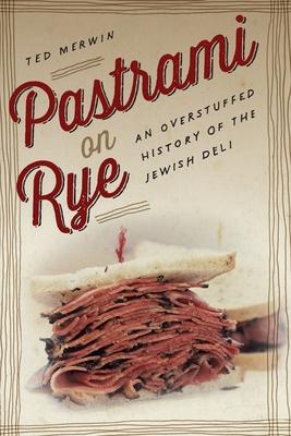 Pastrami on Rye: An Overstuffed History of the Jewish Deli