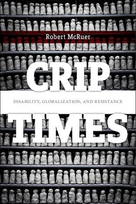 Crip Times: Disability, Globalization, and Resistance