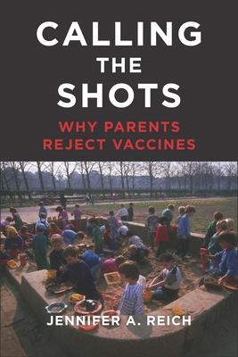 Calling the Shots: Why Parents Reject Vaccines