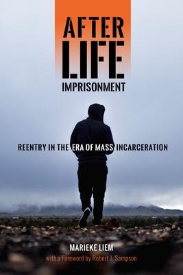 After Life Imprisonment: Reentry in the Era of Mass Incarceration