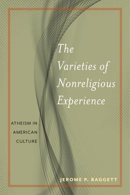 The Varieties of Nonreligious Experience: Atheism in American Culture