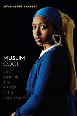 Muslim Cool: Race, Religion, and Hip Hop in the United States