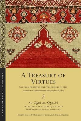 A Treasury of Virtues: Sayings, Sermons, and Teachings of 'Ali, with the One Hundred Proverbs Attributed to Al-Jahiz