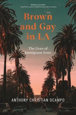 Brown and Gay in La: The Lives of Immigrant Sons