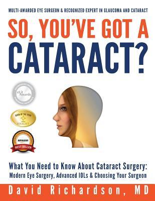 So You've Got A Cataract?: What You Need to Know About Cataract Surgery: A Patient's Guide to Modern Eye Surgery, Advanced Intraocular Lenses & Choosi Subscription