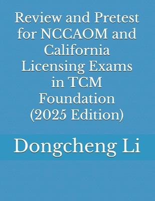 Review and Pretest for NCCAOM and California Licensing Exams in TCM Foundation