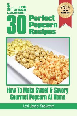 30 Perfect Popcorn Recipes: How to Make Sweet & Savory Gourmet Popcorn at Home Subscription