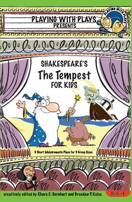 Shakespeare's The Tempest for Kids: 3 Short Melodramatic Plays for 3 Group Sizes